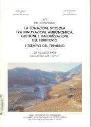 Atti del convegno La zonazione viticola tra innovazione agronomica, gestione e valorizzazione del territorio : l'esempio del Trentino : 28 agosto 19...
