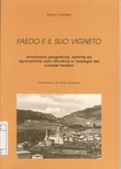 Faedo e il suo vigneto : annotazioni geografiche, storiche ed agronomiche sulla viticoltura e l'enologia del conoide trentino