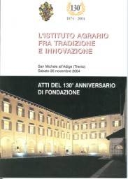 L'Istituto Agrario fra tradizione e innovazione : atti del 130° anniversario di fondazione : San Michele all'Adige sabato 20 novembre 2004