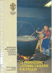 Le produzioni lattiero-casearie d'alpeggio : applicazione delle normative comunitarie, nazionali e provinciali